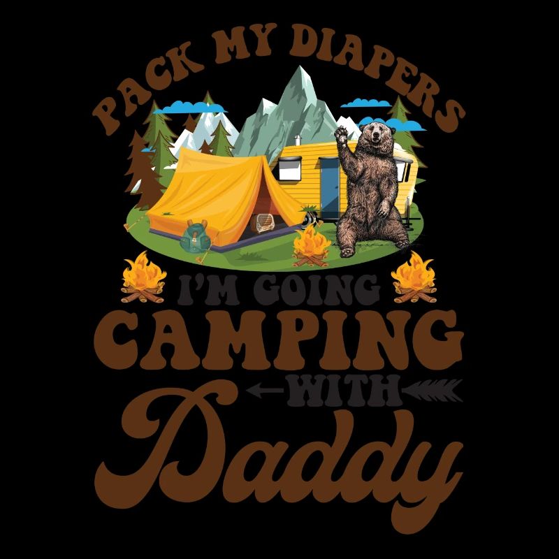 Pack My Diapers I’m Going Camping With Daddy