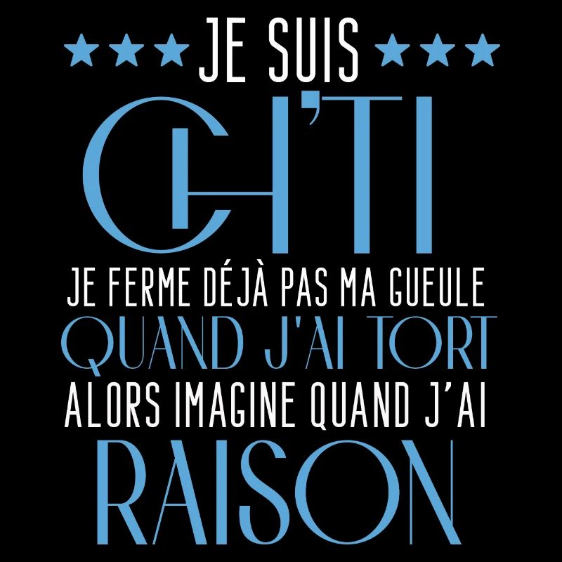 Je suis ch"ti je ferme dejà pas ma gueule raison