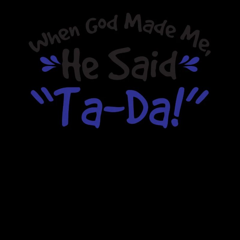 God Made Me He Said Ta-da Onesie Funny