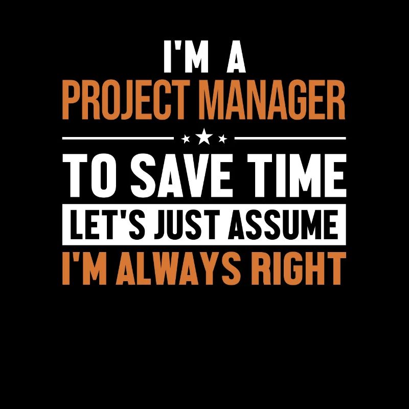 Project Manager Let's Assume I'm Right