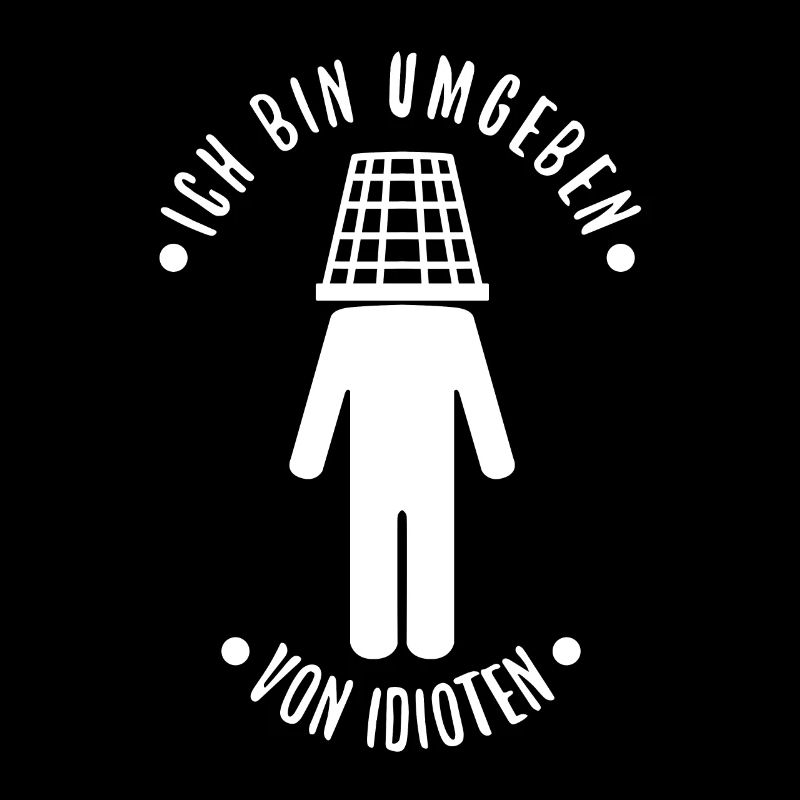 Ich bin umgeben von idioten