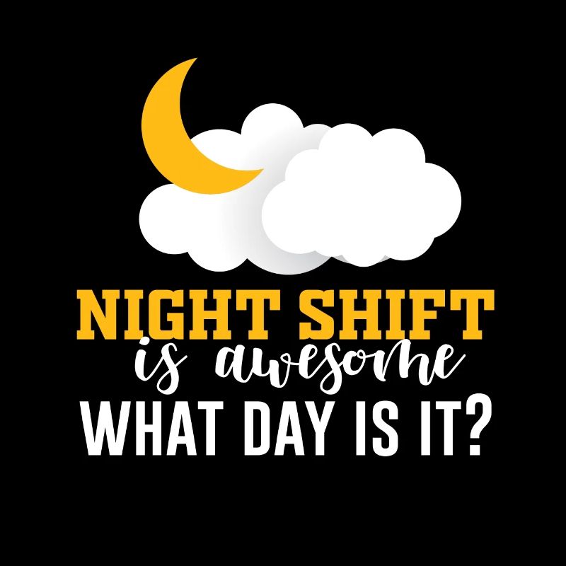 NIghtshift Nurse Night Shift is Awesome What Day i