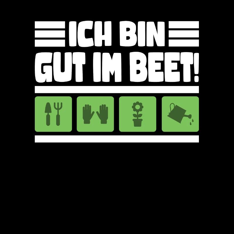 Ich bin gut im Beet Gärtner Gartenarbeit
