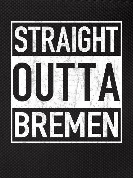Straight Outta BREMEN