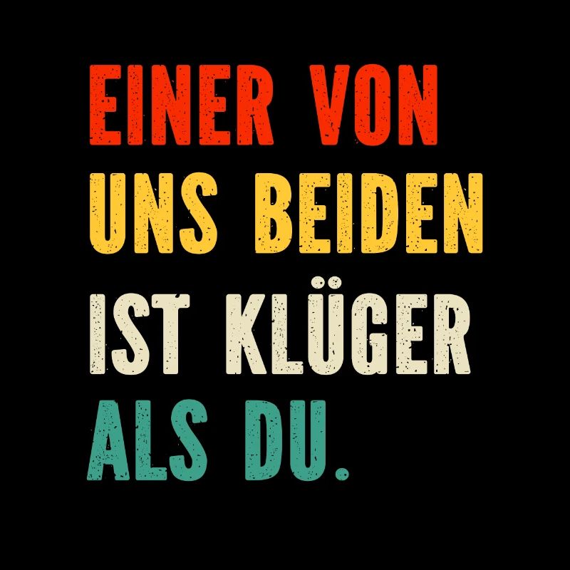 Einer von uns Beiden ist Klüger als Du Sprüche