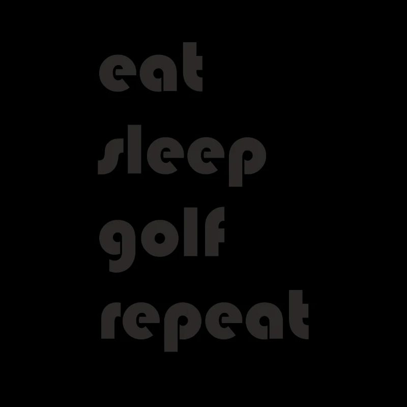 Golf - eat sleep golf repeat