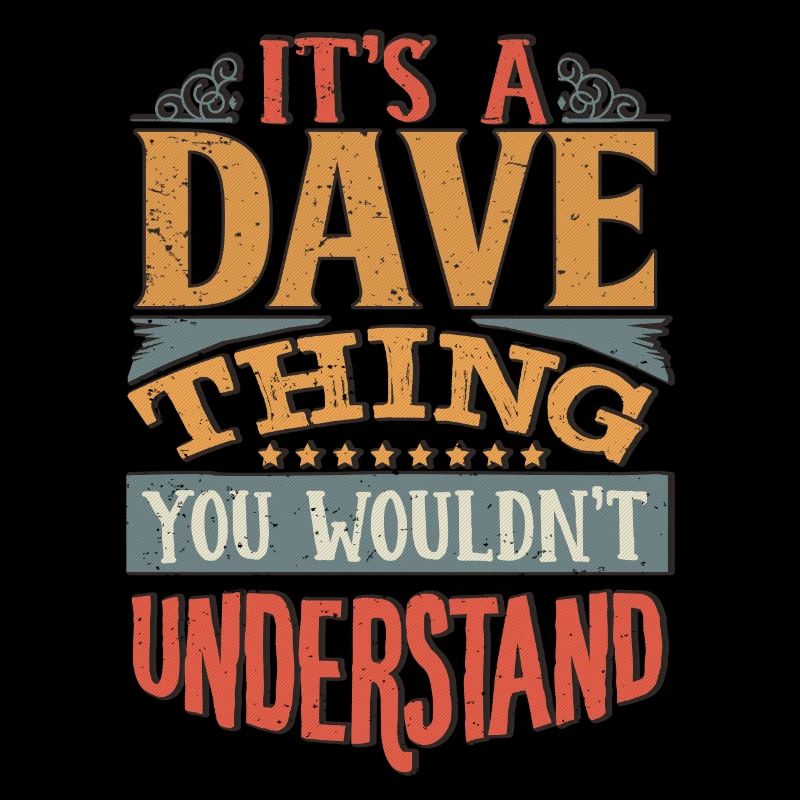 Es ist eine Dave-Sache, die Sie nicht verstehen würden - Dave
