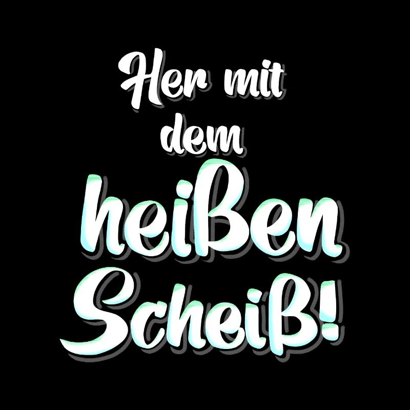 heisser Scheiss