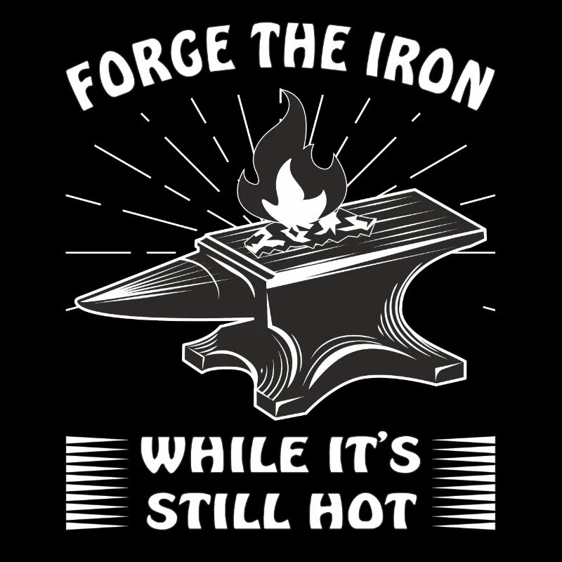 AMBOSS SCHMIED FORGE THE IRON WHILE IT'S STILL HOT