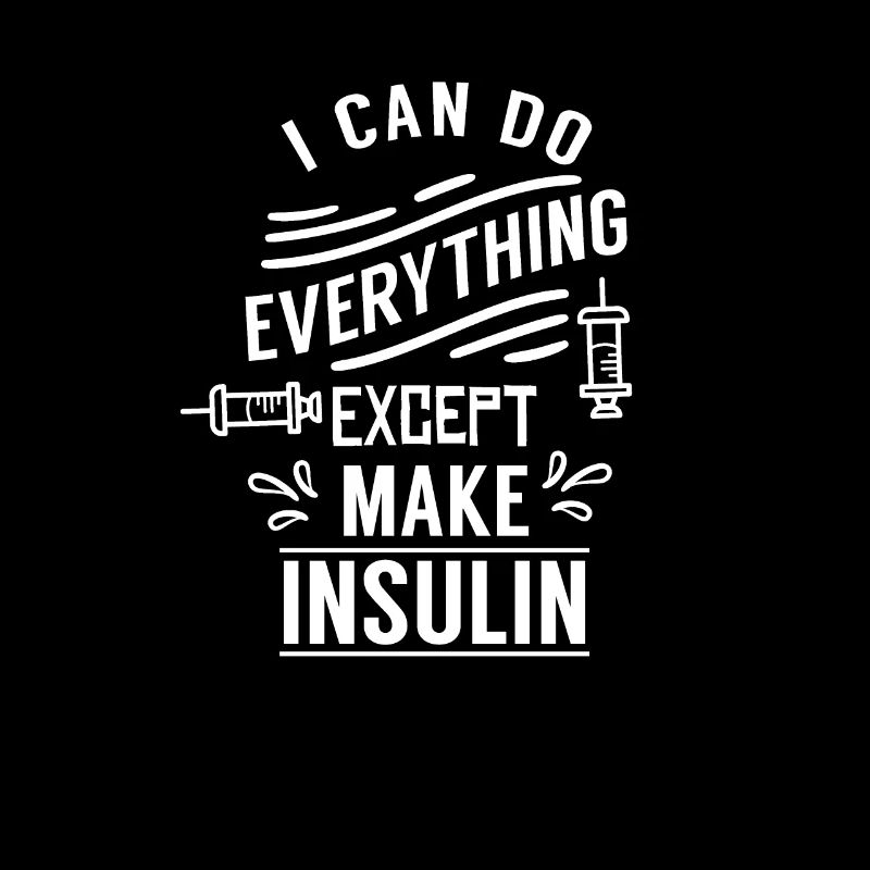 Ich Kann Alles Machen Außer Insulin Herstellen