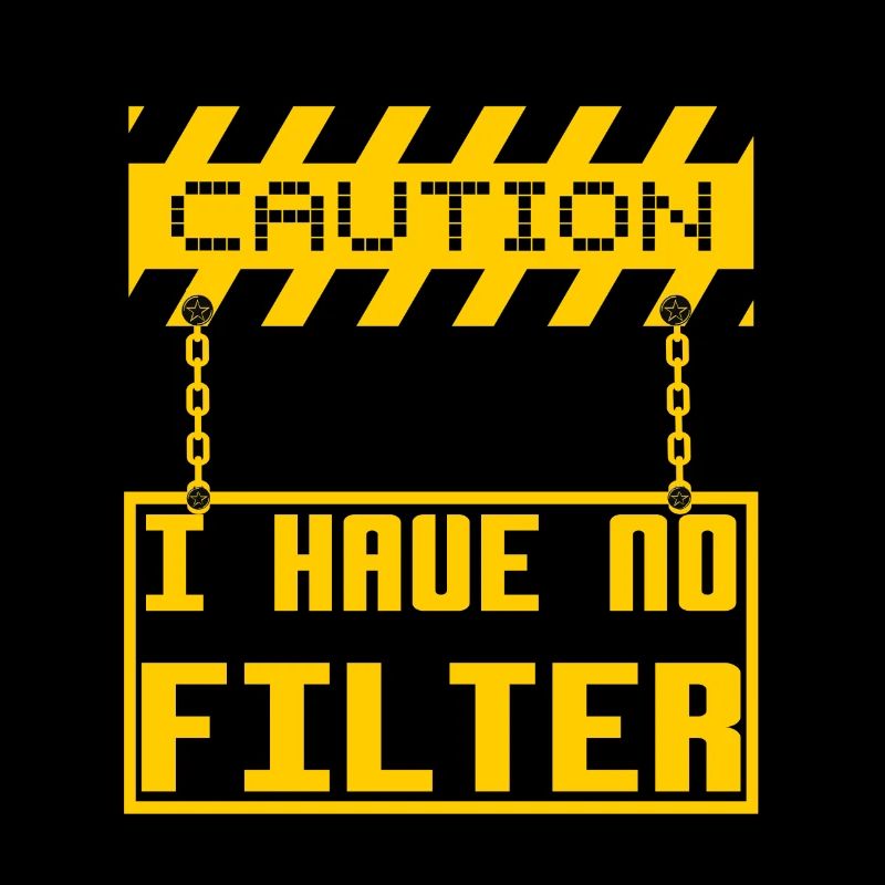Caution I Have No Filter Cool Sign Board Humor Pun