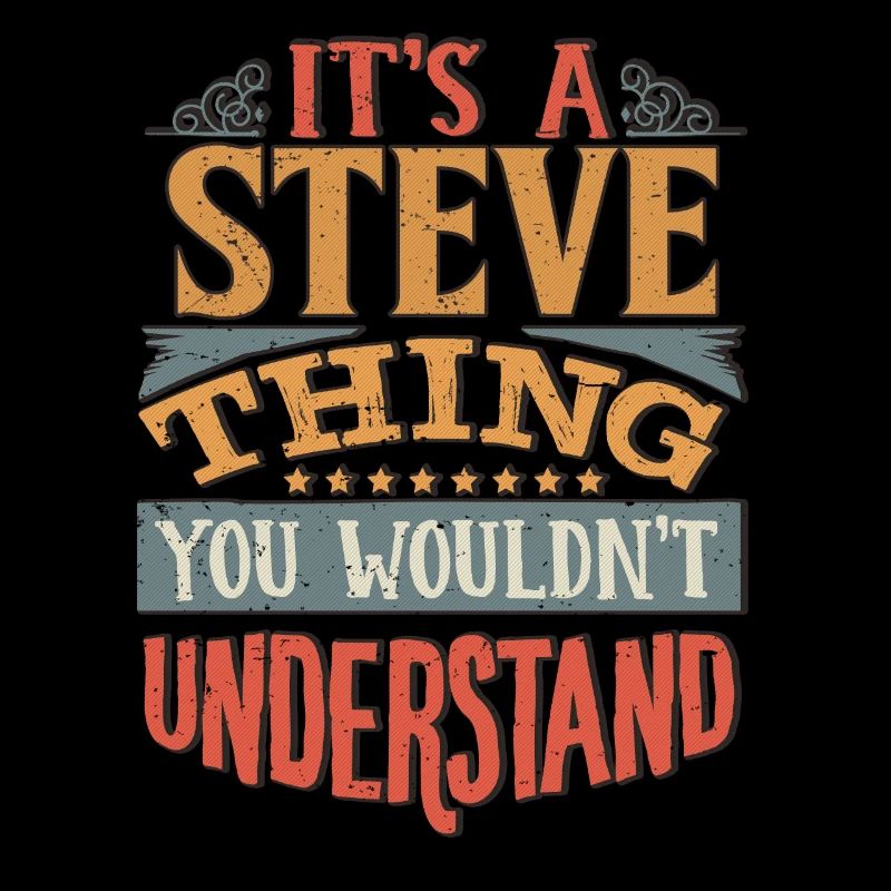 It's A Steve Thing You Wouldnt Understand - Steve