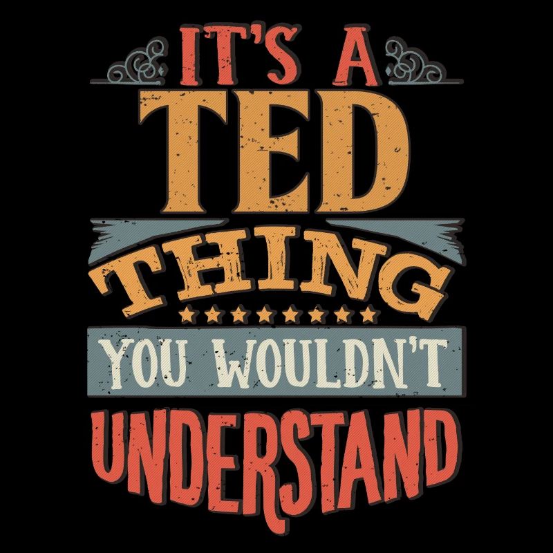Es ist eine Ted-Sache, die Sie nicht verstehen würden - Ted