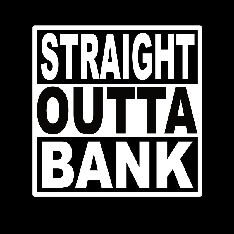 Straigt Outta Bank