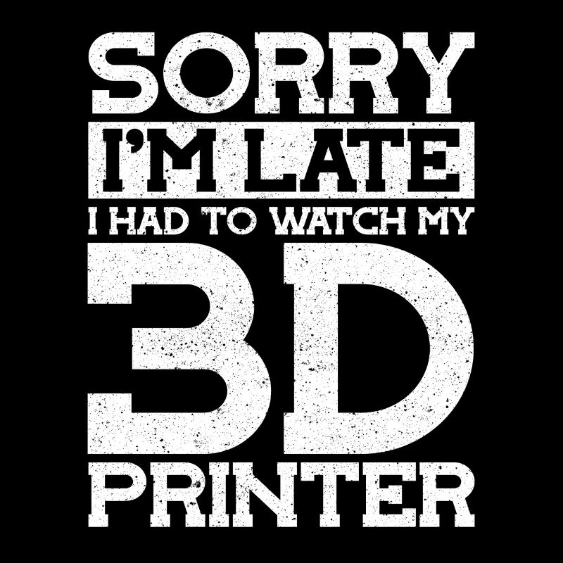 Désolé dans Late Watch My 3D Printer Imprimante 3D
