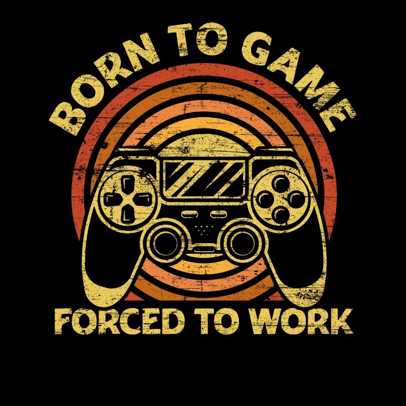 Born To Game Forced To Work