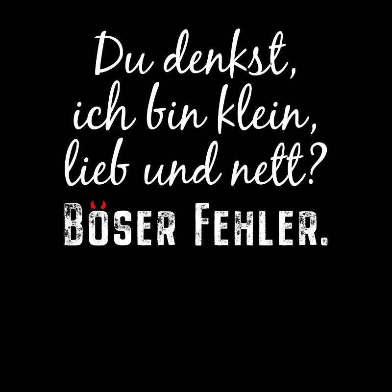 Du Denkst Ich Bin Klein Lieb Und Nett Böser Fehler
