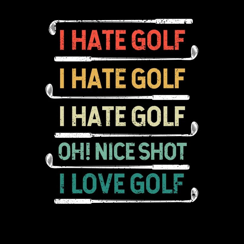 I hate golf Oh beautiful shot I love golf