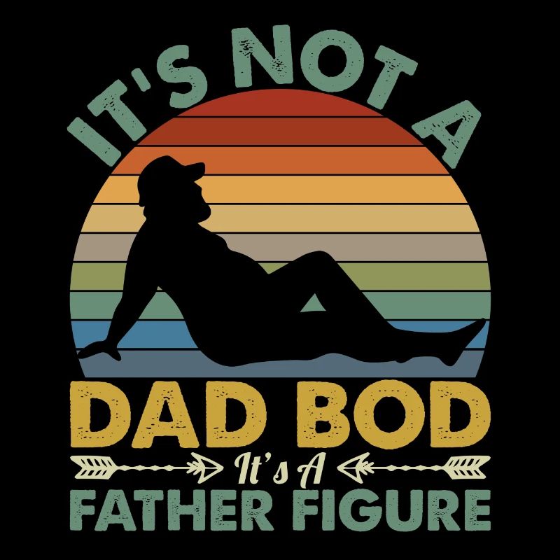 It's Not A Dad Bod It's A Father Figure