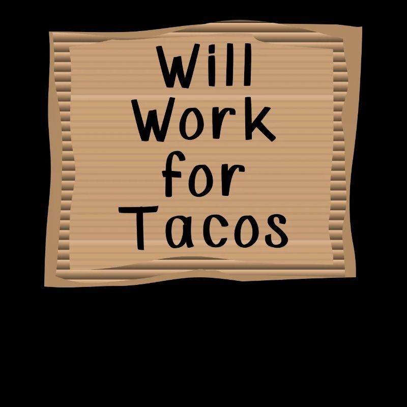 Will work for Tacos
