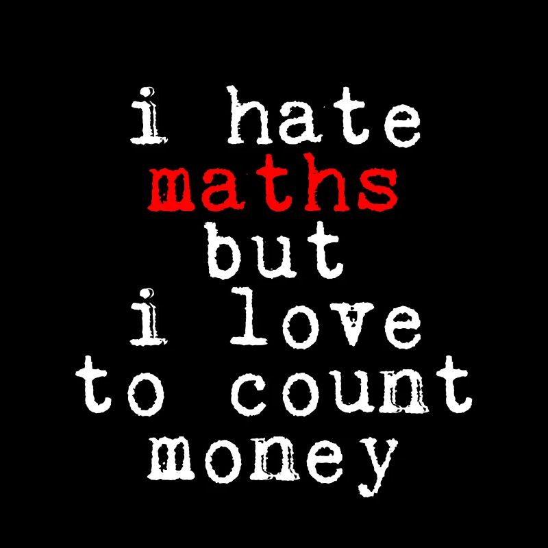Je déteste les maths mais j’aime compter l’argent