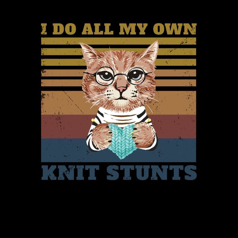 I Do All My Own Stunts Funny Knitting For