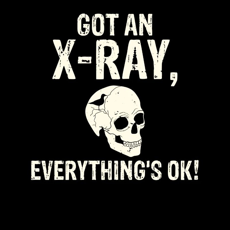 Got an X-ray everything is ok Röntgen Spruch