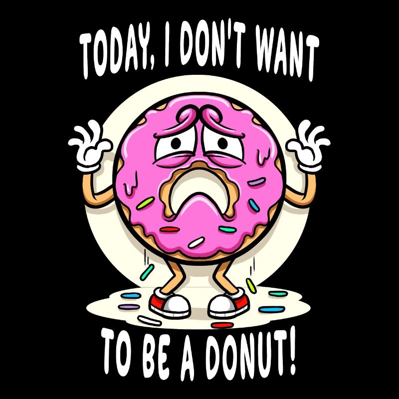 Doughnut Today I Don't Want To Be A Donut