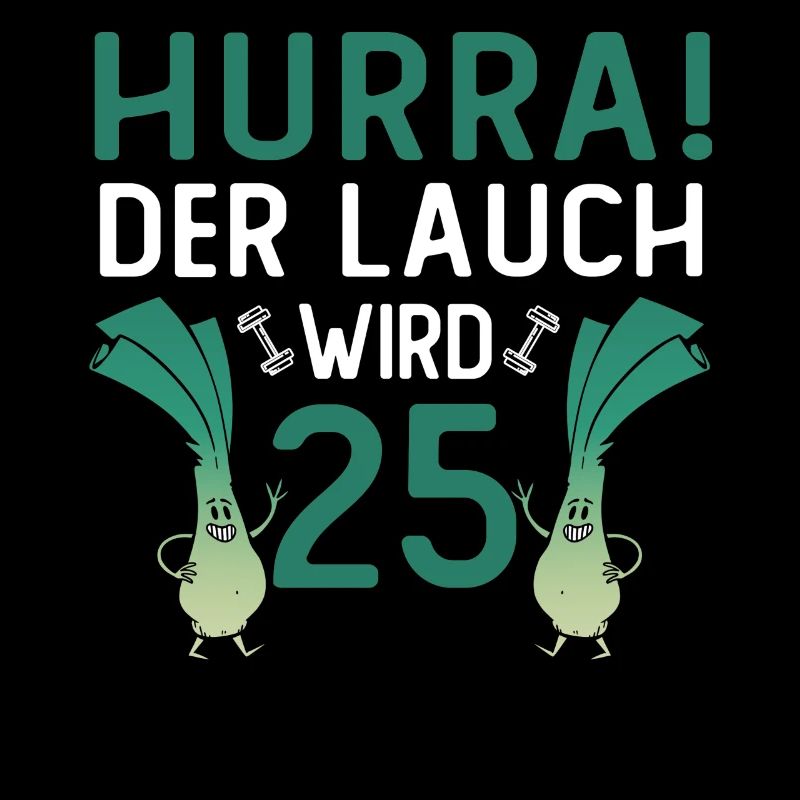 Herren 25. Geburtstag Hurra der Lauch wird 25 Gag