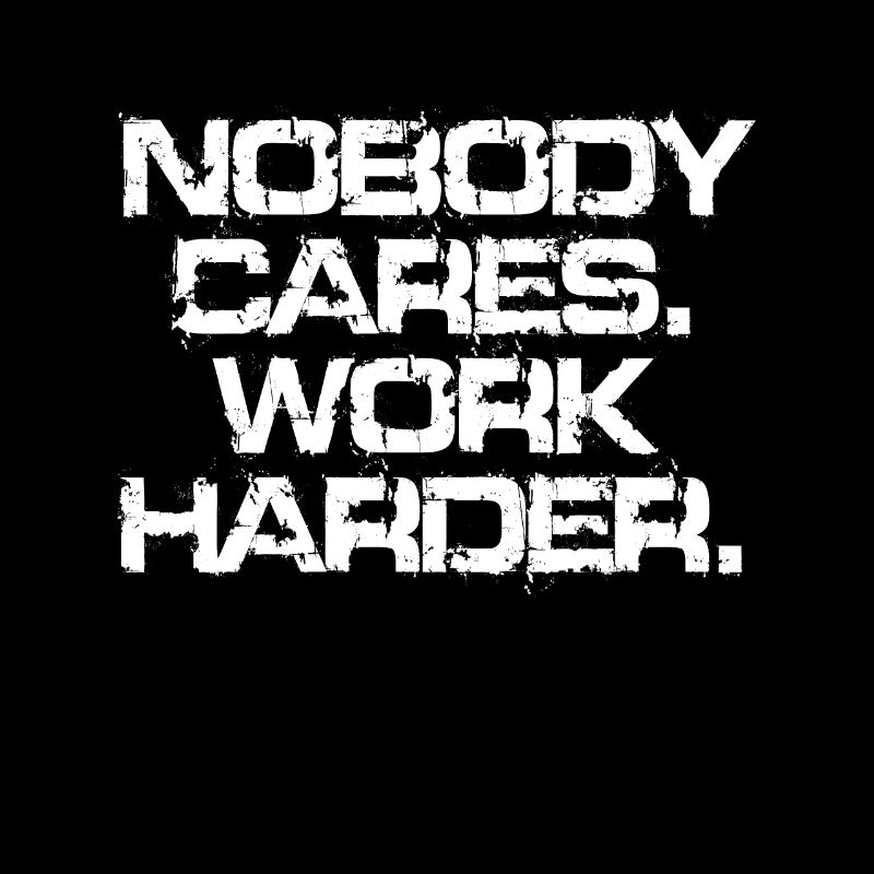 Nobody Cares Work Harder Training Motivation Sport