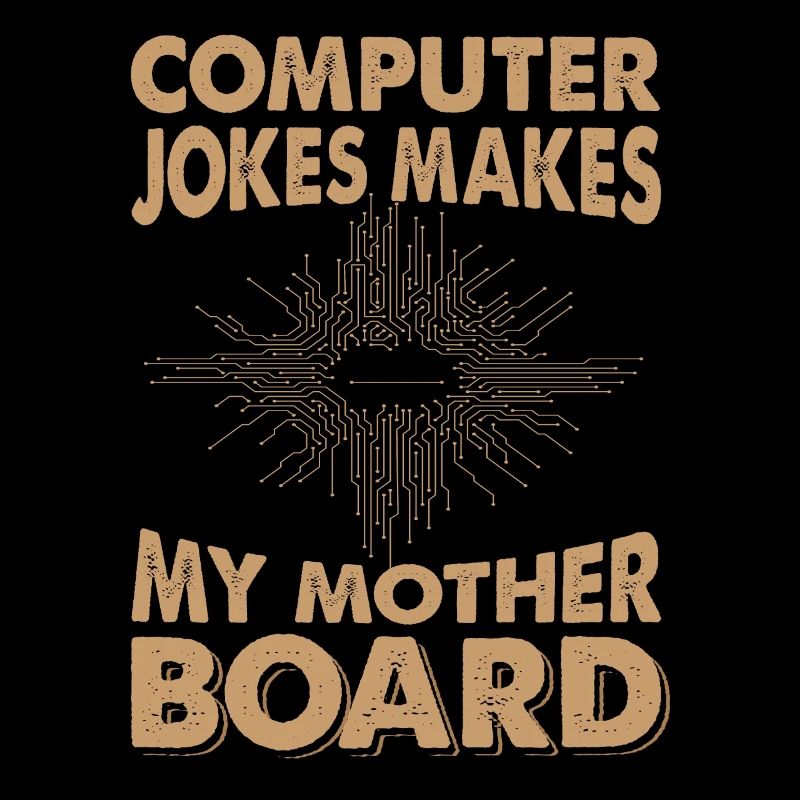 Computer Jokes, Makes My Mother Board - Papa-Witze