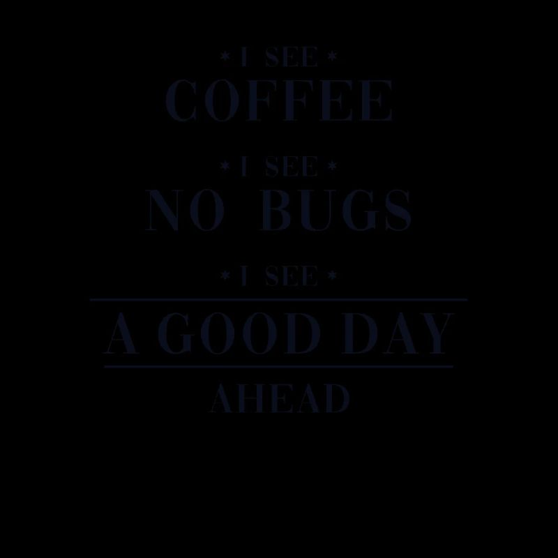 Coffee No Bugs Good Day Engineer Coder Software