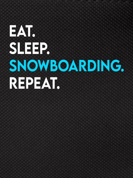 eat sleep snowboarding repeat
