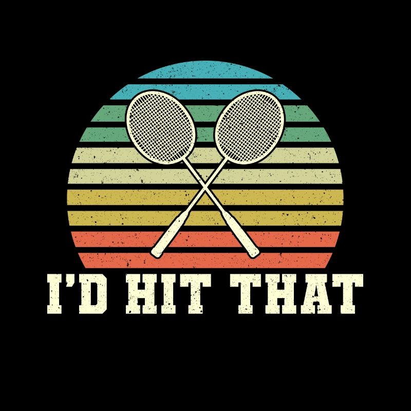 Badminton Racket I'd Hit That