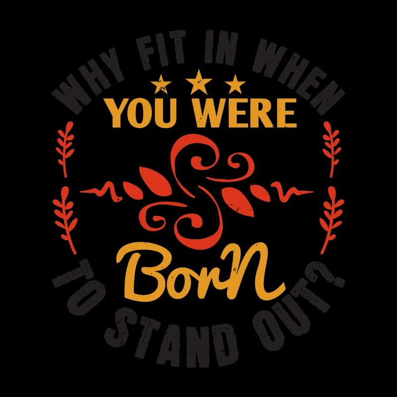Why fit in when you were born to stand out