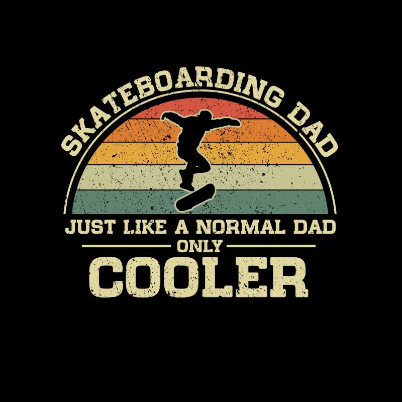 Skateboard Dad Just Like A Normal Dad Only Cooler
