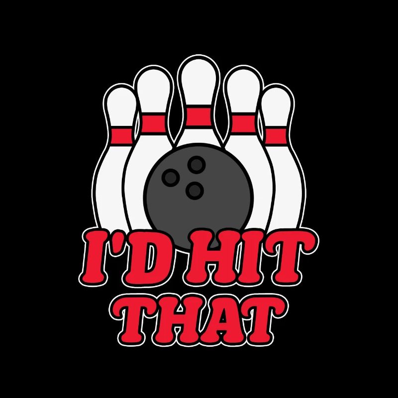Funny Crazy Bowling I'd Hit That Bowling