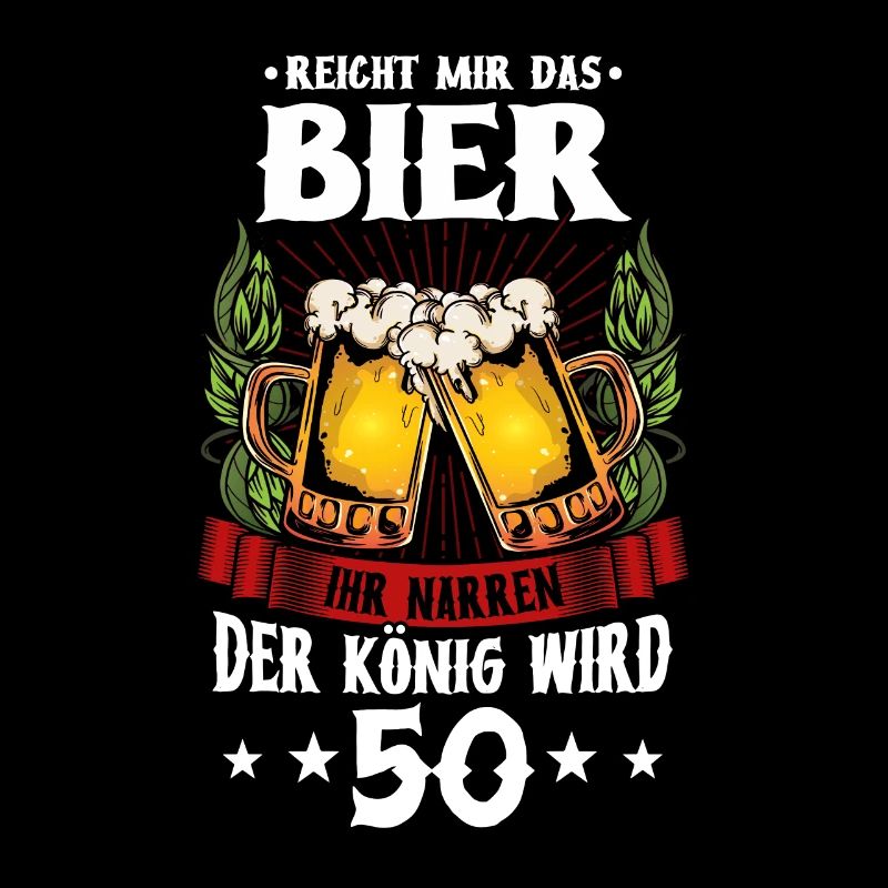 Reicht mir das Bier ihr narren der König wird 50