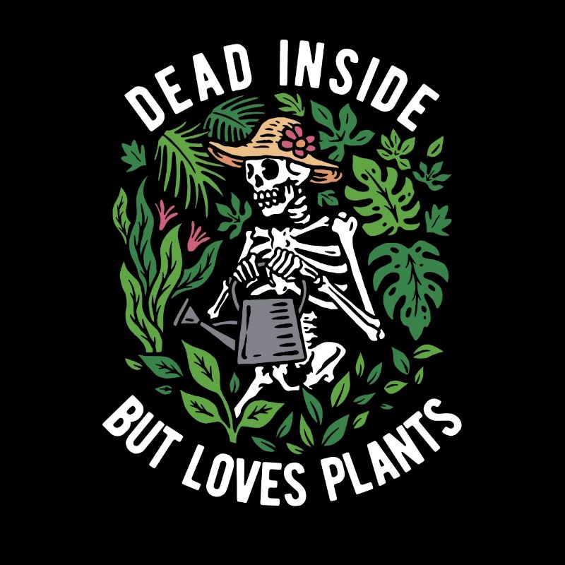planty dead Inside but loves plants