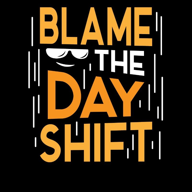 Blame the day shift night shift work