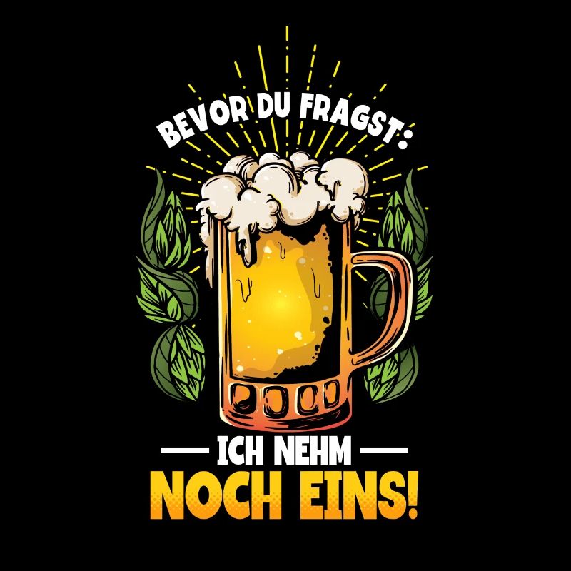 Bevor du fragst ich nehm noch eins Bier