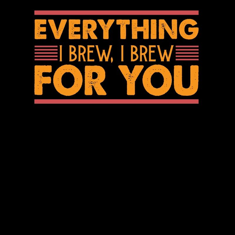 Everything I Brew, I Brew For You - Coffee Jokes