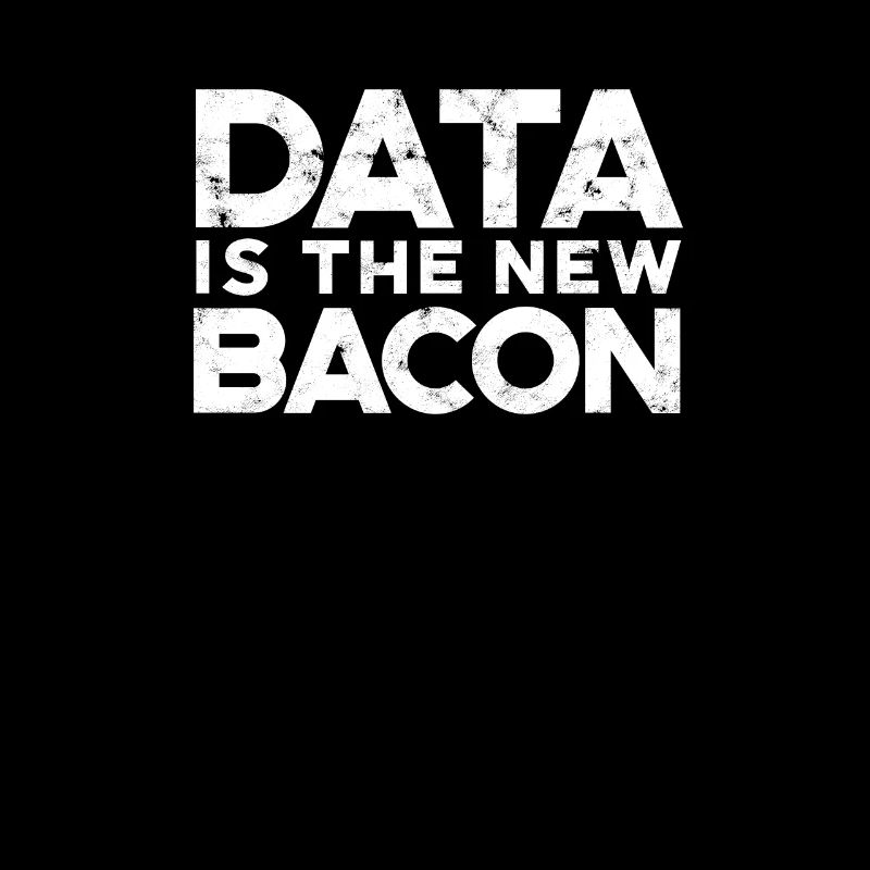 Data is the new bacon - database