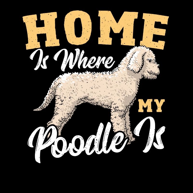 Home Is Where My Poodle Is Poodle Caniche