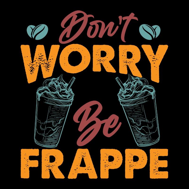 Don't Worry Be Frappe! - Funny coffee puns