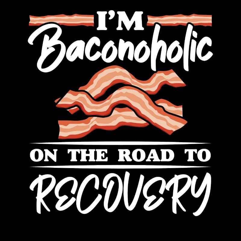 Ich bin Baconoholic auf dem Weg der Besserung Baco