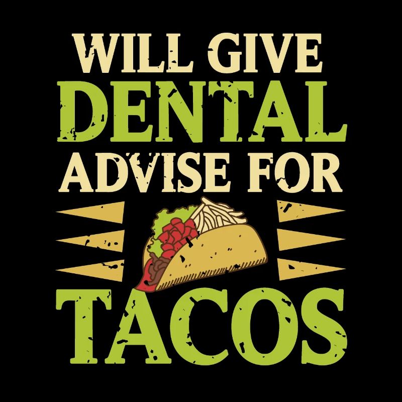 Will Give Dental Advise For Tacos Funny Tea
