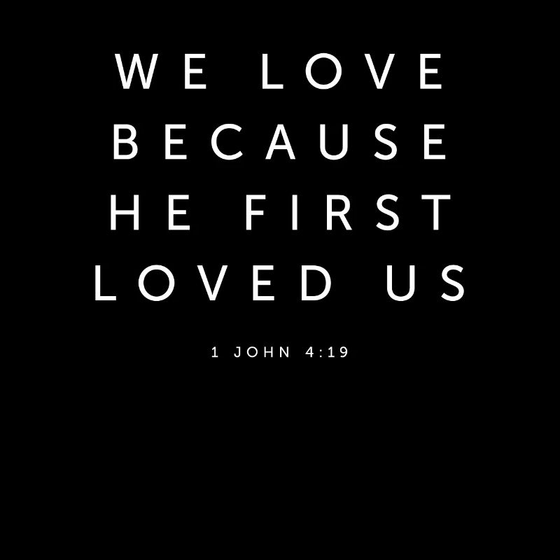 We Love Because He First Loved Us - Religious