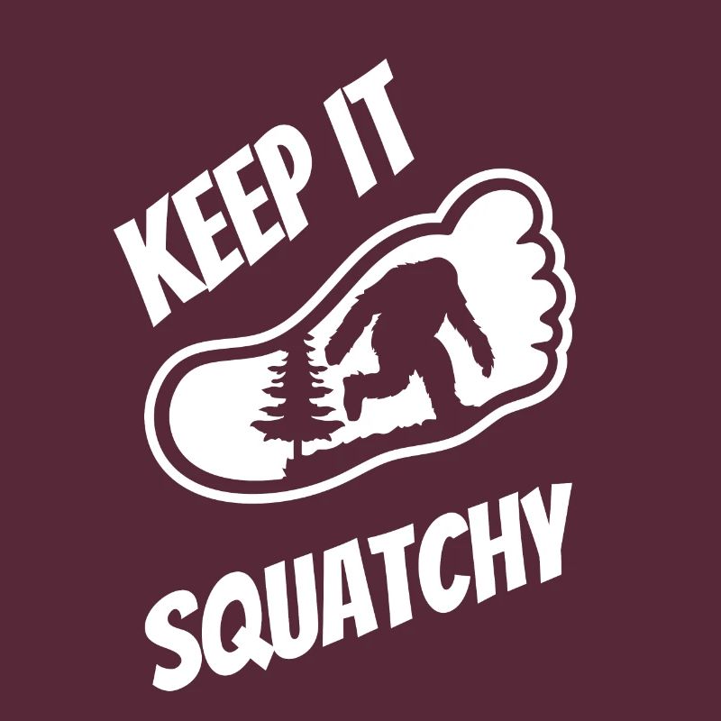Keep It Squatchy - Bigfoot
