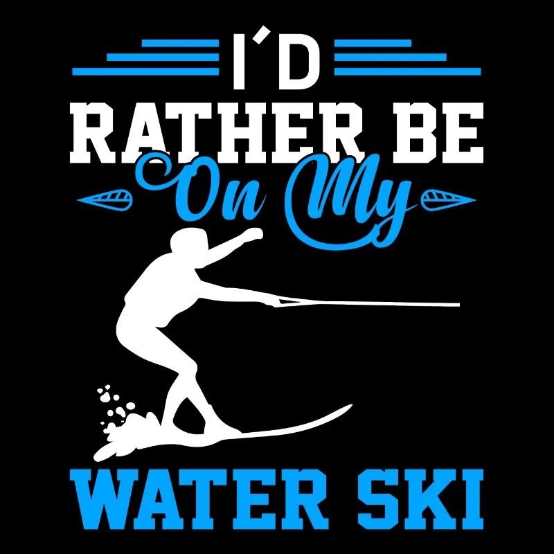 I'd rather be on my waterski